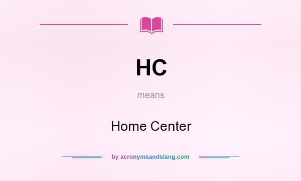 What does HC mean? It stands for Home Center