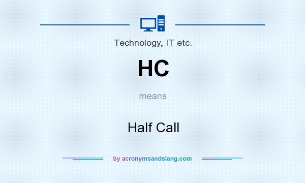 What does HC mean? It stands for Half Call