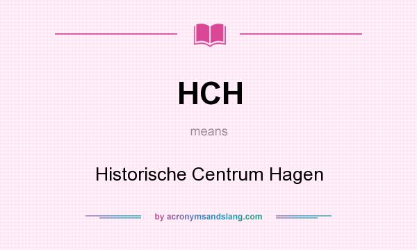 What does HCH mean? It stands for Historische Centrum Hagen