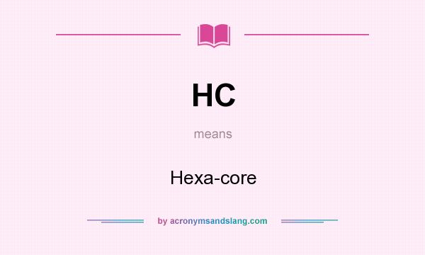 What does HC mean? It stands for Hexa-core