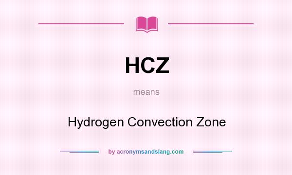 What does HCZ mean? It stands for Hydrogen Convection Zone