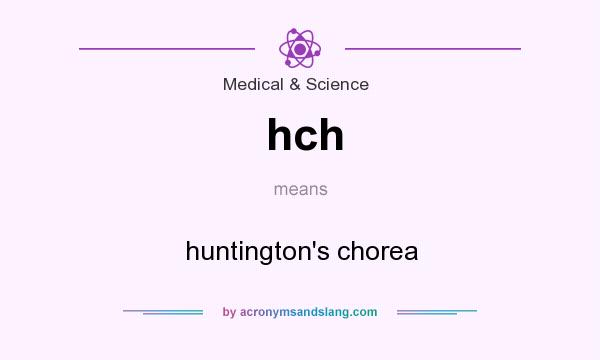 What does hch mean? It stands for huntington`s chorea