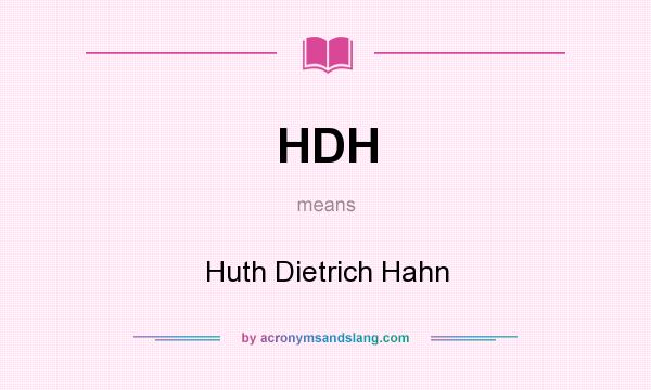 What does HDH mean? It stands for Huth Dietrich Hahn