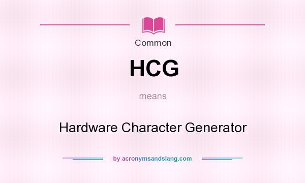 What does HCG mean? It stands for Hardware Character Generator
