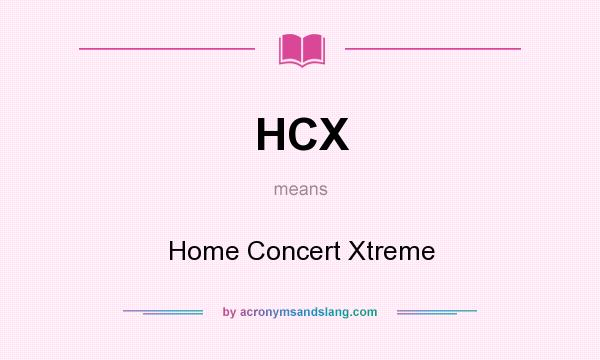 What does HCX mean? It stands for Home Concert Xtreme