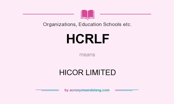 What does HCRLF mean? It stands for HICOR LIMITED