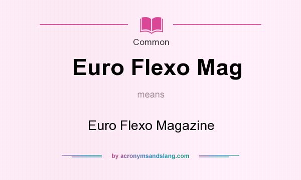 What does Euro Flexo Mag mean? It stands for Euro Flexo Magazine