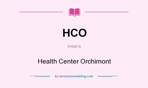 What does HCO mean? It stands for Health Center Orchimont
