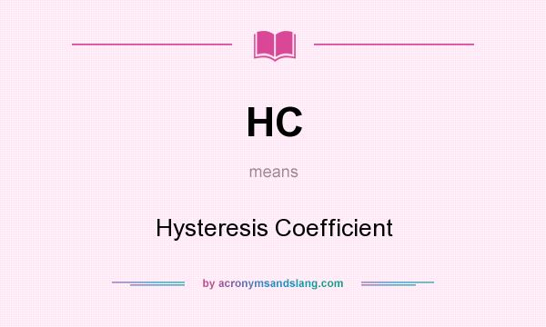 What does HC mean? It stands for Hysteresis Coefficient