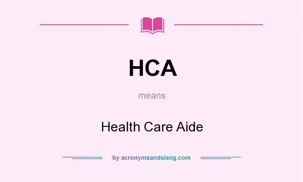 What does HCA mean? It stands for Health Care Aide