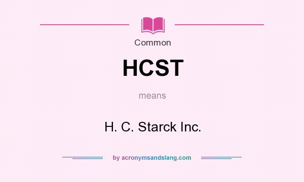 What does HCST mean? It stands for H. C. Starck Inc.