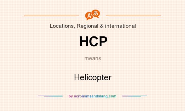 What does HCP mean? It stands for Helicopter