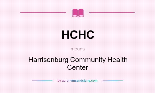 What does HCHC mean? It stands for Harrisonburg Community Health Center