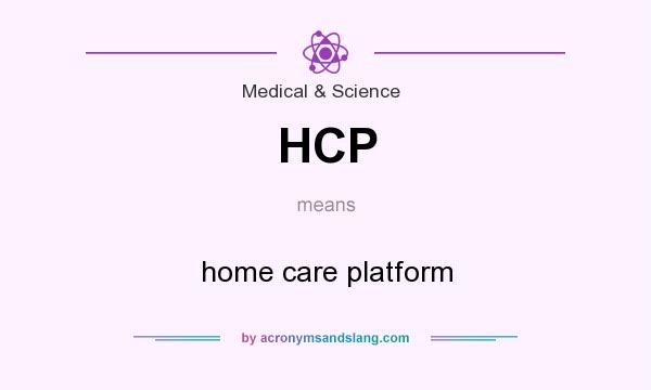 What does HCP mean? It stands for home care platform