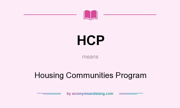 What does HCP mean? It stands for Housing Communities Program