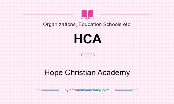 What does HCA mean? It stands for Hope Christian Academy
