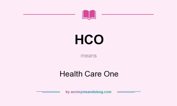 What does HCO mean? It stands for Health Care One
