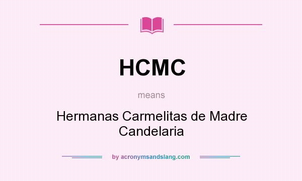 What does HCMC mean? It stands for Hermanas Carmelitas de Madre Candelaria