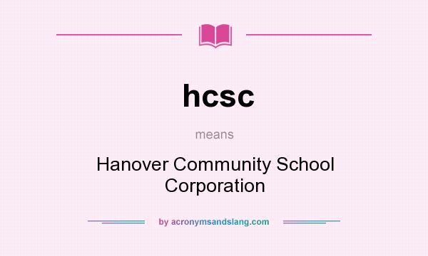 What does hcsc mean? It stands for Hanover Community School Corporation