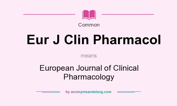 What does Eur J Clin Pharmacol mean? It stands for European Journal of Clinical Pharmacology