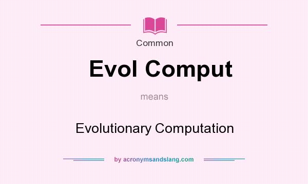 What does Evol Comput mean? It stands for Evolutionary Computation