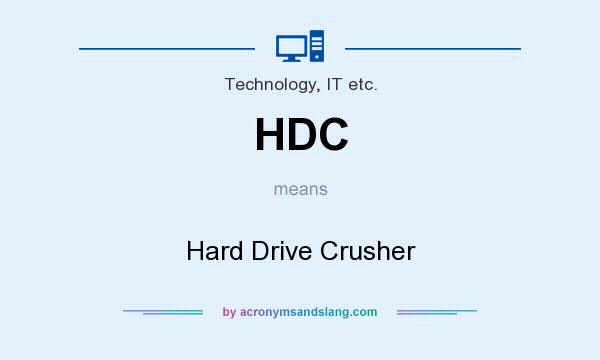 What does HDC mean? It stands for Hard Drive Crusher