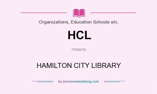 What does HCL mean? It stands for HAMILTON CITY LIBRARY