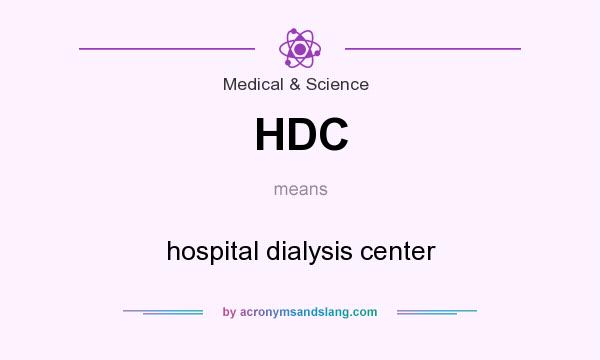 What does HDC mean? It stands for hospital dialysis center