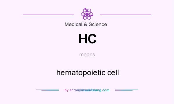 What does HC mean? It stands for hematopoietic cell