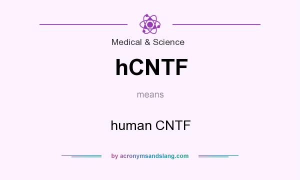 What does hCNTF mean? It stands for human CNTF