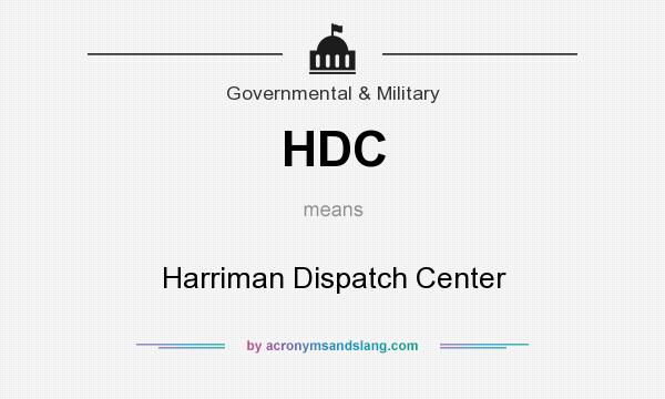 What does HDC mean? It stands for Harriman Dispatch Center