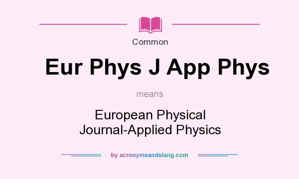 What does Eur Phys J App Phys mean? It stands for European Physical Journal-Applied Physics