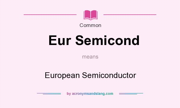 What does Eur Semicond mean? It stands for European Semiconductor