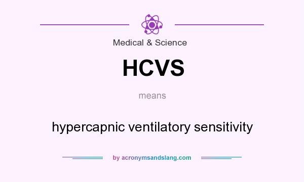 What does HCVS mean? It stands for hypercapnic ventilatory sensitivity