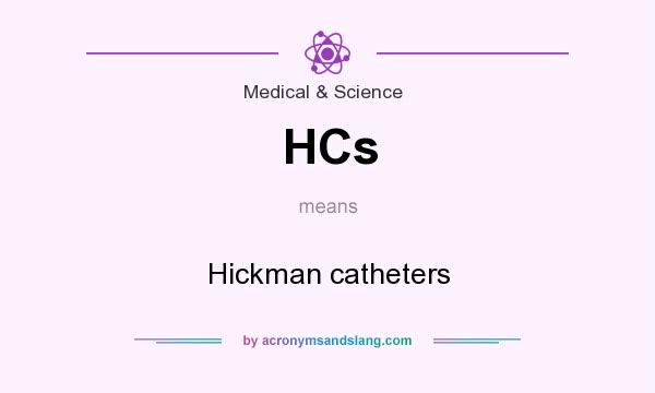 What does HCs mean? It stands for Hickman catheters