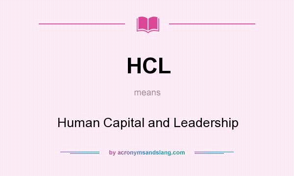 What does HCL mean? It stands for Human Capital and Leadership