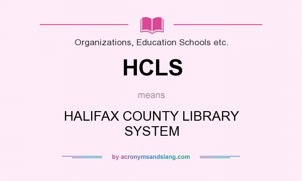 What does HCLS mean? It stands for HALIFAX COUNTY LIBRARY SYSTEM