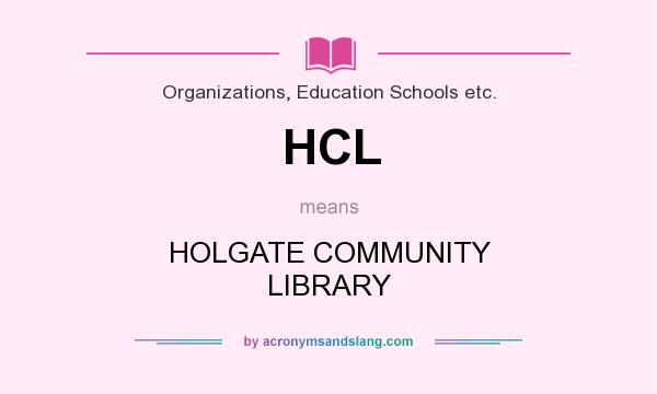 What does HCL mean? It stands for HOLGATE COMMUNITY LIBRARY