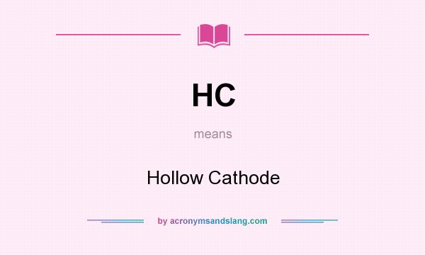 What does HC mean? It stands for Hollow Cathode