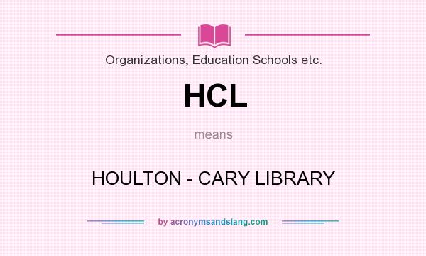 What does HCL mean? It stands for HOULTON - CARY LIBRARY