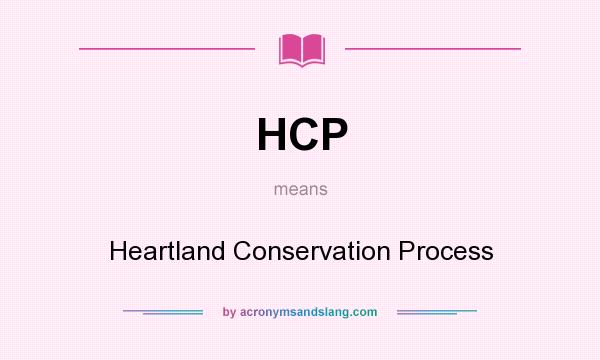 What does HCP mean? It stands for Heartland Conservation Process