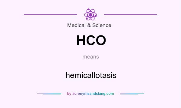 What does HCO mean? It stands for hemicallotasis
