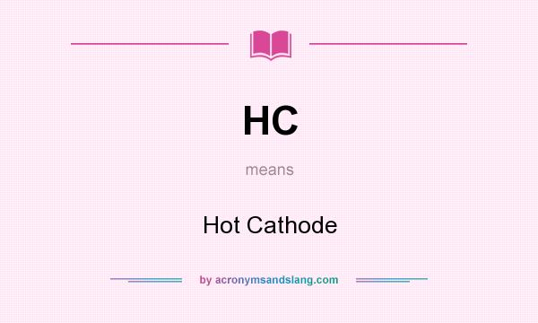 What does HC mean? It stands for Hot Cathode