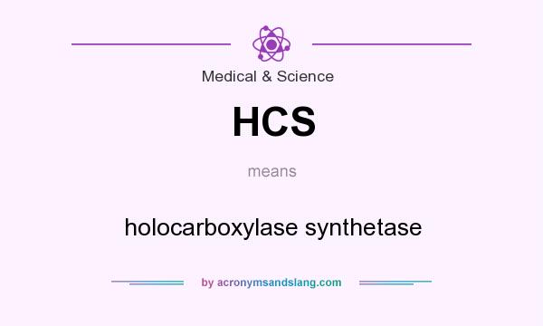 What does HCS mean? It stands for holocarboxylase synthetase