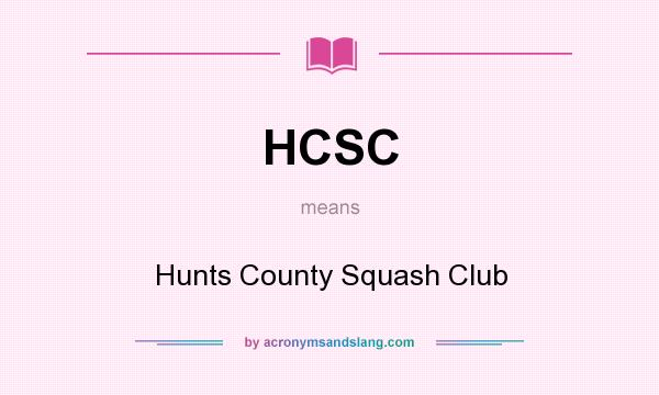 What does HCSC mean? It stands for Hunts County Squash Club
