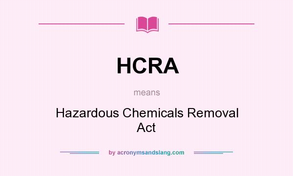 What does HCRA mean? It stands for Hazardous Chemicals Removal Act