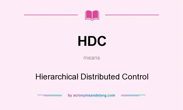 What does HDC mean? It stands for Hierarchical Distributed Control
