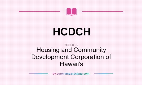 What does HCDCH mean? It stands for Housing and Community Development Corporation of Hawaii`s