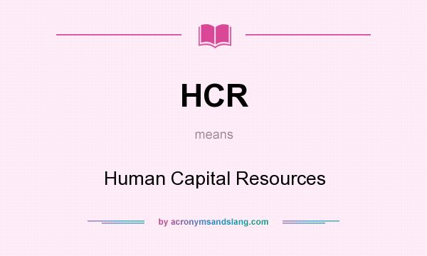 What does HCR mean? It stands for Human Capital Resources