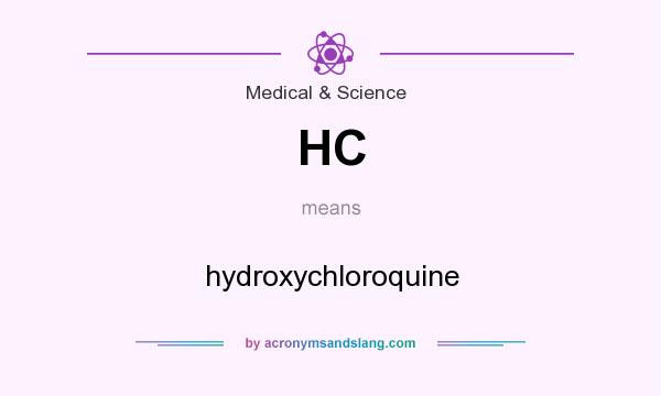 What does HC mean? It stands for hydroxychloroquine
